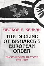 The Decline of Bismarck's European Order: Franco-Russian Relations 1875-1890