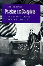 Passions and Deceptions: The Early Films of Ernst Lubitsch