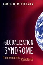 The Globalization Syndrome: Transformation and Resistance