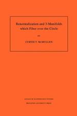 Renormalization and 3-Manifolds Which Fiber over the Circle (AM-142), Volume 142