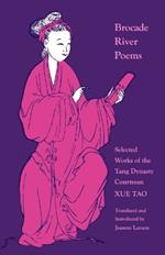 Brocade River Poems: Selected Works of the Tang Dynasty Courtesan