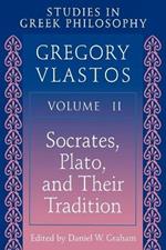 Studies in Greek Philosophy, Volume II: Socrates, Plato, and Their Tradition