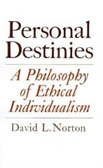 Personal Destinies: A Philosophy of Ethical Individualism