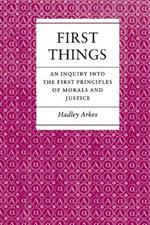 First Things: An Inquiry into the First Principles of Morals and Justice