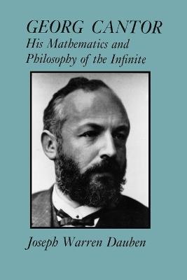 Georg Cantor: His Mathematics and Philosophy of the Infinite - Joseph Warren Dauben - cover