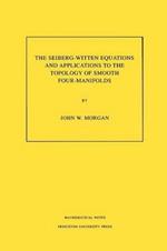 The Seiberg-Witten Equations and Applications to the Topology of Smooth Four-Manifolds. (MN-44), Volume 44