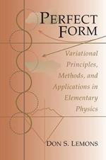 Perfect Form: Variational Principles, Methods, and Applications in Elementary Physics