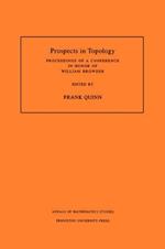 Prospects in Topology (AM-138), Volume 138: Proceedings of a Conference in Honor of William Browder. (AM-138)