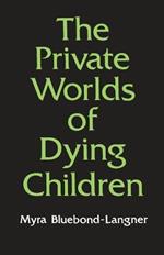 The Private Worlds of Dying Children