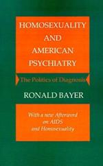 Homosexuality and American Psychiatry: The Politics of Diagnosis