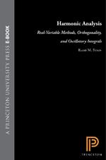 Harmonic Analysis (PMS-43), Volume 43: Real-Variable Methods, Orthogonality, and Oscillatory Integrals. (PMS-43)