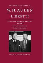 The Complete Works of W. H. Auden: Libretti and Other Dramatic Writings, 1939-1973