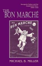 The Bon Marche: Bourgeois Culture and the Department Store, 1869-1920