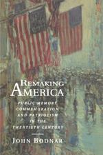 Remaking America: Public Memory, Commemoration, and Patriotism in the Twentieth Century