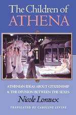 The Children of Athena: Athenian Ideas about Citizenship and the Division between the Sexes