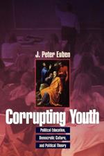 Corrupting Youth: Political Education, Democratic Culture, and Political Theory