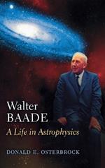 Walter Baade: A Life in Astrophysics