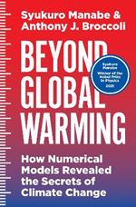Beyond Global Warming: How Numerical Models Revealed the Secrets of Climate Change