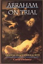 Abraham on Trial: The Social Legacy of Biblical Myth