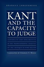 Kant and the Capacity to Judge: Sensibility and Discursivity in the Transcendental Analytic of the Critique of Pure Reason