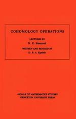 Cohomology Operations (AM-50), Volume 50: Lectures by N.E. Steenrod. (AM-50)