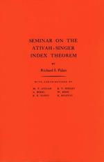 Seminar on Atiyah-Singer Index Theorem. (AM-57), Volume 57