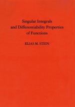 Singular Integrals and Differentiability Properties of Functions (PMS-30), Volume 30