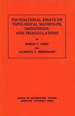 Foundational Essays on Topological Manifolds, Smoothings, and Triangulations. (AM-88), Volume 88