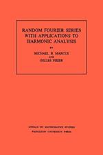 Random Fourier Series with Applications to Harmonic Analysis. (AM-101), Volume 101