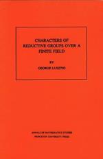 Characters of Reductive Groups over a Finite Field. (AM-107), Volume 107