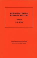 Beijing Lectures in Harmonic Analysis. (AM-112), Volume 112