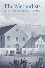 The Methodists and Revolutionary America, 1760-1800: The Shaping of an Evangelical Culture