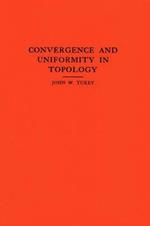 Convergence and Uniformity in Topology. (AM-2), Volume 2