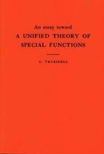 An Essay Toward a Unified Theory of Special Functions. (AM-18), Volume 18