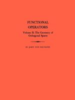 Functional Operators (AM-22), Volume 2: The Geometry of Orthogonal Spaces. (AM-22)