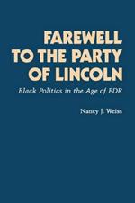 Farewell to the Party of Lincoln: Black Politics in the Age of F.D.R