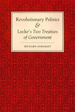 Revolutionary Politics and Locke's Two Treatises of Government