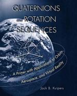 Quaternions and Rotation Sequences: A Primer with Applications to Orbits, Aerospace and Virtual Reality