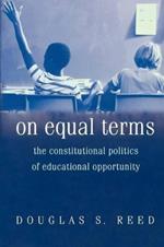 On Equal Terms: The Constitutional Politics of Educational Opportunity