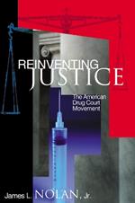 Reinventing Justice: The American Drug Court Movement