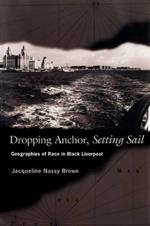 Dropping Anchor, Setting Sail: Geographies of Race in Black Liverpool