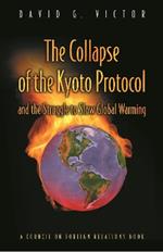 The Collapse of the Kyoto Protocol and the Struggle to Slow Global Warming