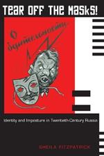 Tear Off the Masks!: Identity and Imposture in Twentieth-Century Russia
