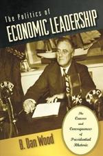 The Politics of Economic Leadership: The Causes and Consequences of Presidential Rhetoric