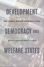Development, Democracy, and Welfare States: Latin America, East Asia, and Eastern Europe
