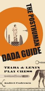 The Posthuman Dada Guide: tzara and lenin play chess