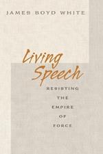 Living Speech: Resisting the Empire of Force