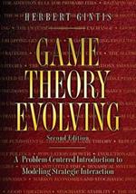 Game Theory Evolving: A Problem-Centered Introduction to Modeling Strategic Interaction - Second Edition