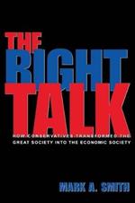 The Right Talk: How Conservatives Transformed the Great Society into the Economic Society