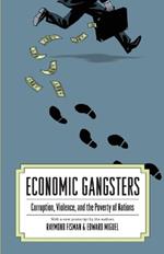 Economic Gangsters: Corruption, Violence, and the Poverty of Nations